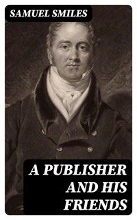 A Publisher and His Friends - Samuel Smiles - E-Book