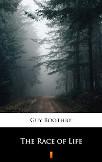 The Race of Life - Guy Boothby - E-Book