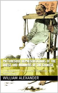 Picturesque Representations of the Dress and Manners of the Chinese - William Alexander - E-Book