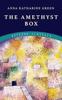 The Amethyst Box - Anna Katharine Green - E-Book