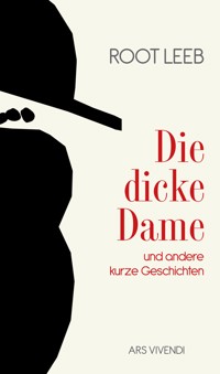Die dicke Dame und andere kurze Geschichten - Root Leeb - E-Book