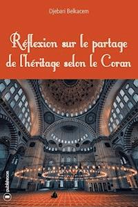 Réflexion sur le partage de l'héritage selon le Coran - Djebari Belkacem - E-Book