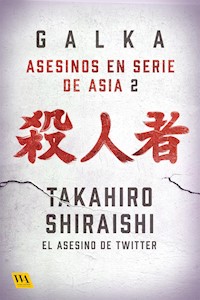 Takahiro Shiraishi: El asesino de Twitter - Galka - E-Book