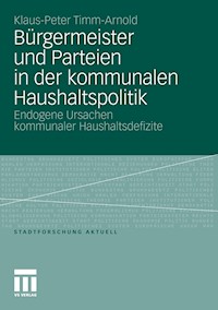 Bürgermeister und Parteien in der kommunalen Haushaltspolitik - Klaus-Peter Timm-Arnold - E-Book