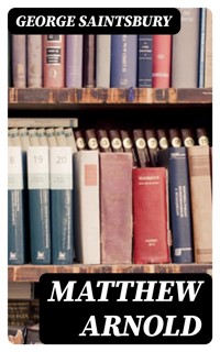 Matthew Arnold - George Saintsbury - E-Book