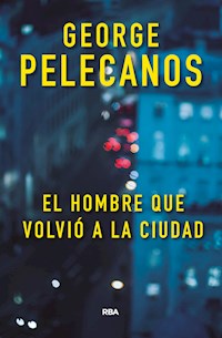 El hombre que volvió a la ciudad - George Pelecanos - E-Book