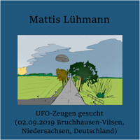 UFO-Zeugen gesucht (02.09.2019 Bruchhausen-Vilsen, Niedersachsen, Deutschland) - Mattis Lühmann - Hörbuch