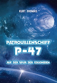 Patrouillenschiff P-47: Auf der Spur der Colloniden - Kurt Thomas - E-Book