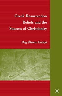 Greek Resurrection Beliefs and the Success of Christianity - D. Endsjø - E-Book