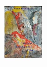 "Herbert wunschgemäß Felix" - Peter Schönhoff - E-Book