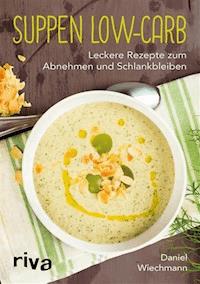 Suppen Low-Carb - Daniel Wiechmann - E-Book