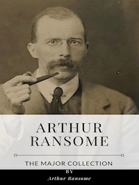 Arthur Ransome – The Major Collection - Arthur Ransome - E-Book