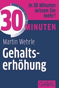 30 Minuten Gehaltserhöhung - Martin Wehrle - E-Book + Hörbuch