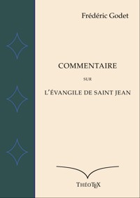 Commentaire sur l'Évangile de Saint Jean - Frédéric Godet - E-Book