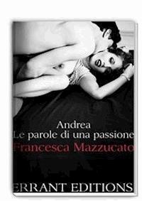 Andrea. le parole di una passione - Francesca Mazzucato - E-Book