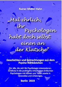 "Mal ehrlich, ihr Psychologen habt doch selbst einen an der Klatsche" - Rainer Müller-Hahn - E-Book