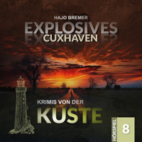 Krimis von der Küste, Folge 8: Explosives Cuxhaven (Ungekürzt) - Hajo Bremer - Hörbuch