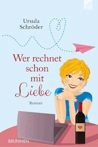Wer rechnet schon mit Liebe - Ursula Schröder - E-Book