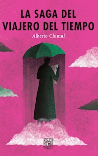 La saga del viajero del tiempo - Alberto Chimal - E-Book