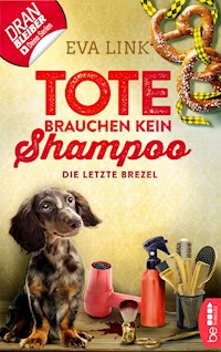 Tote brauchen kein Shampoo - Die letzte Brezel - Eva Link - E-Book