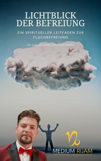 Lichtblick der Befreiung: Ein spiritueller Leitfaden zur Fluchbefreiung - Rijam Weber - E-Book
