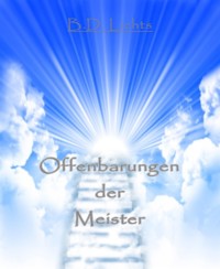 Offenbarungen der Meister - B.D. Lichts - E-Book