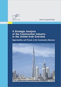 A Strategic Analysis of the Construction Industry in the United Arab Emirates - Viktor Gorgenländer - E-Book
