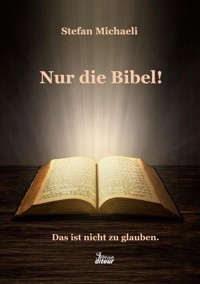 Nur die Bibel! - Stefan Michaeli - E-Book