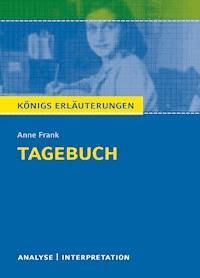 Tagebuch von Anne Frank. Textanalyse und Interpretation mit ausführlicher Inhaltsangabe und Abituraufgaben mit Lösungen. - Anne Frank - E-Book