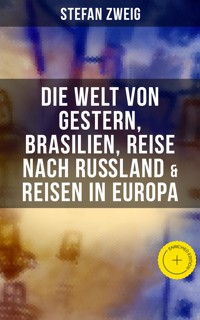 Stefan Zweig: Die Welt von Gestern, Brasilien, Reise nach Rußland & Reisen in Europa - Zweig Stefan - E-Book