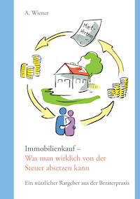 Immobilienkauf - Was man wirklich von der Steuer absetzen kann - A. Wiener - E-Book