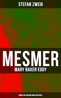 Mesmer - Mary Baker Eddy - Freud: Die Heilung durch den Geist - Zweig Stefan - E-Book