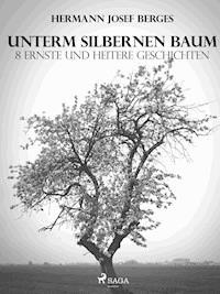 Unterm silbernen Baum. 8 ernste und heitere Geschichten - Hermann Josef Berges - E-Book