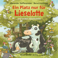 Ein Platz nur für Lieselotte ... und andere Geschichten - Hörbücher von Kuh Lieselotte (Ungekürzte Lesung) - Alexander Steffensmeier - Hörbuch
