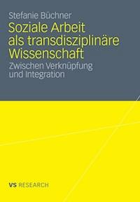 Soziale Arbeit als transdiziplinäre Wissenschaft - Stefanie Büchner - E-Book