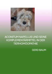 Aconitum Napellus Und Seine Komplementärmittel In Der Tierhomöopathie - Gerd Baum - E-Book
