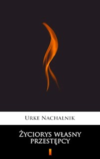 Życiorys własny przestępcy - Urke Nachalnik - E-Book