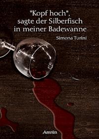 Kopf hoch, sagte der Silberfisch in meiner Badewanne - Simona Turini - E-Book