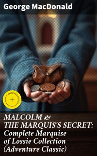 MALCOLM & THE MARQUIS'S SECRET: Complete Marquise of Lossie Collection (Adventure Classic) - George MacDonald - E-Book