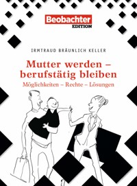 Mutter werden – berufstätig bleiben - Irmtraud Bräunlich Keller - E-Book