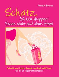 Schatz, ich bin shoppen! Essen steht auf dem Herd - Annette Beckers - E-Book