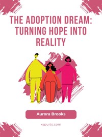 The Adoption Dream- Turning Hope into Reality - Aurora Brooks - E-Book