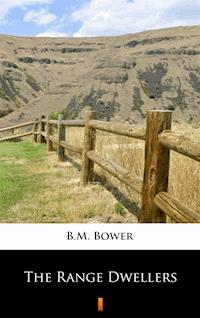 The Range Dwellers - B.m. Bower - E-Book