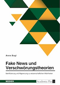 Fake News und Verschwörungstheorien. Identifizierung und Abgrenzung zu wissenschaftlichen Wahrheiten - Anna Bugl - E-Book