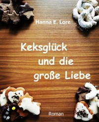 Keksglück und die große Liebe - Hanna E. Lore - E-Book