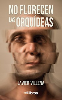 No florecen las orquídeas - Javier Villena - E-Book
