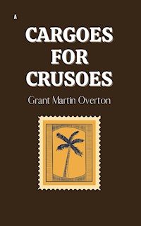 Cargoes for Crusoes - Grant Martin Overton - E-Book
