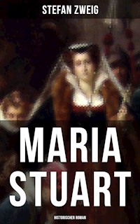 Maria Stuart: Historischer Roman - Zweig Stefan - E-Book