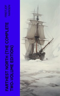 Farthest North (The Complete Two-Volume Edition) - Fridtjof Nansen - E-Book