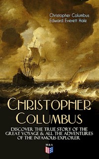 The Life of Christopher Columbus – Discover The True Story of the Great Voyage & All the Adventures of the Infamous Explorer - Christopher Columbus - E-Book